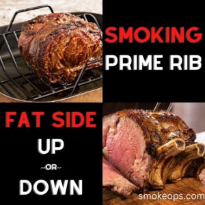 Smoking prime rib fat side up or down