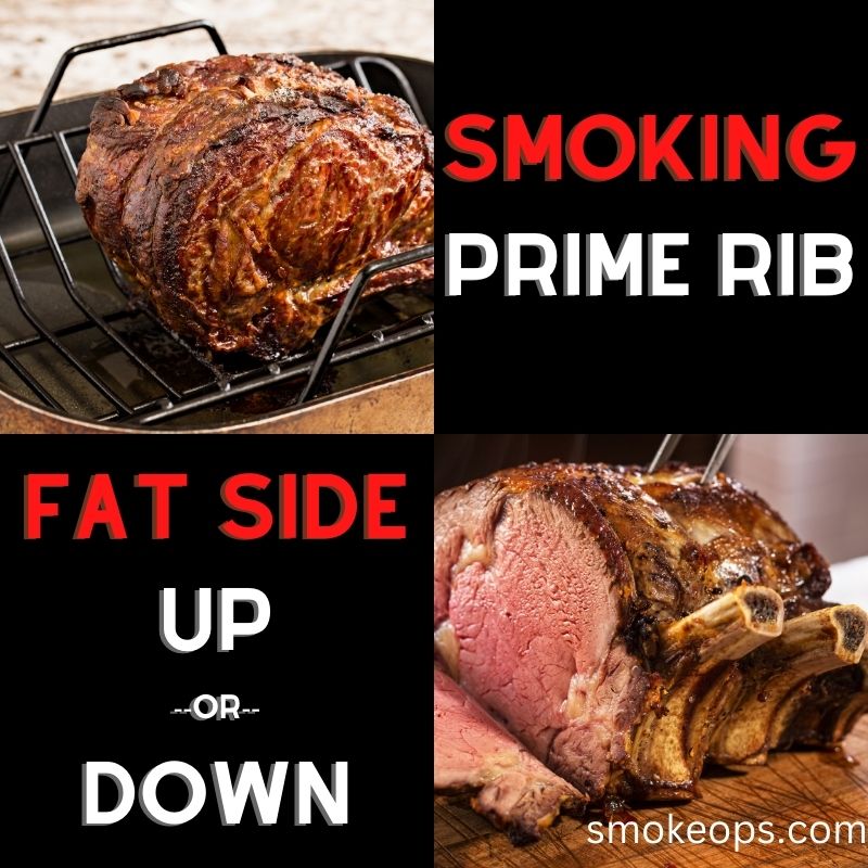 Smoking prime rib fat side up or down