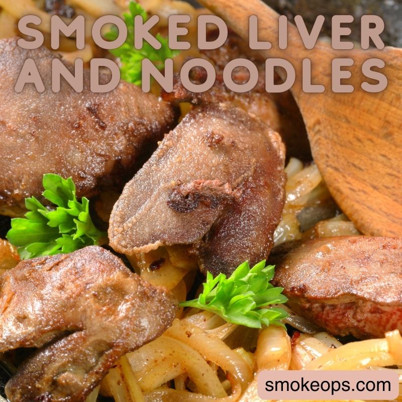 Smoked Liver and noodles